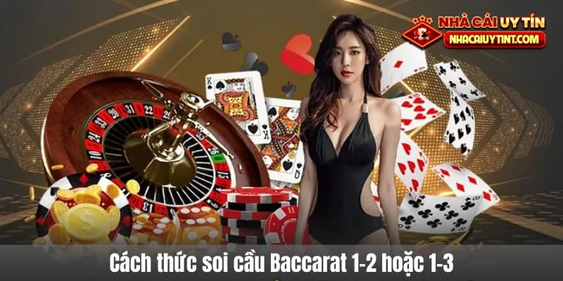 Cách thức soi cầu Baccarat 1-2 hoặc 1-3