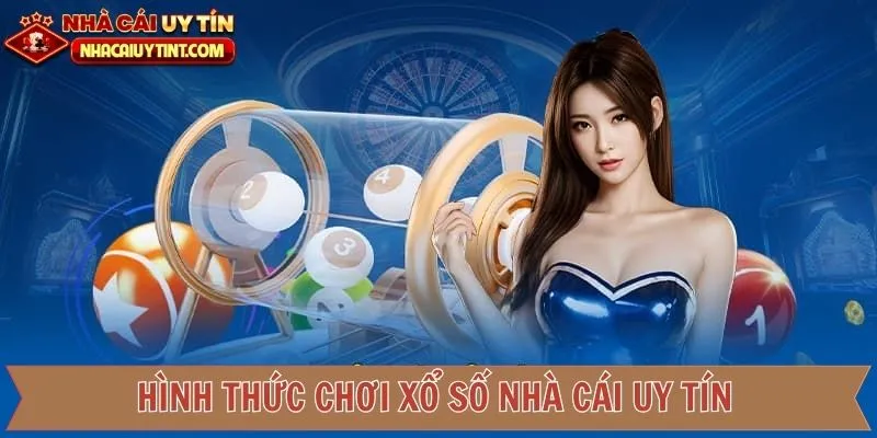 Thể loại xổ số nhà cái uy tín hấp dẫn hội viên nên biết