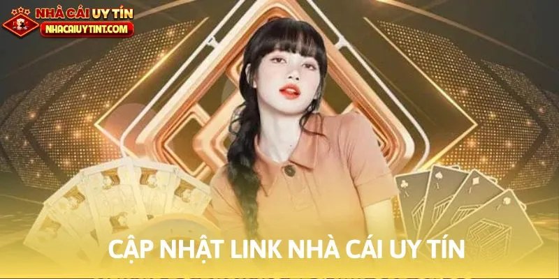 Cập nhật link uy tín của các sân chơi đình đám để không mắc sai lầm