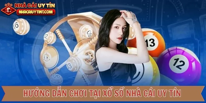 Cách tham gia xổ số nhà cái uy tín nhanh chóng