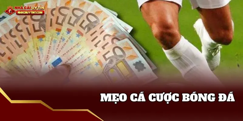 Mẹo cá cược bóng đá mới lạ