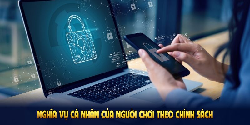 Nghĩa vụ cá nhân của người chơi theo chính sách quyền riêng tư Nhà Cái Uy Tín