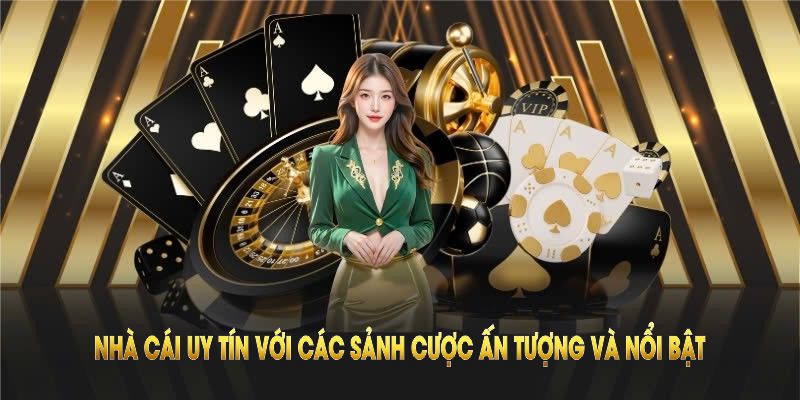 Giới thiệu Nhà Cái Uy Tín với các sảnh cược ấn tượng và nổi bật