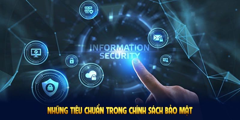 Những tiêu chuẩn trong chính sách bảo mật Nhà Cái Uy Tín