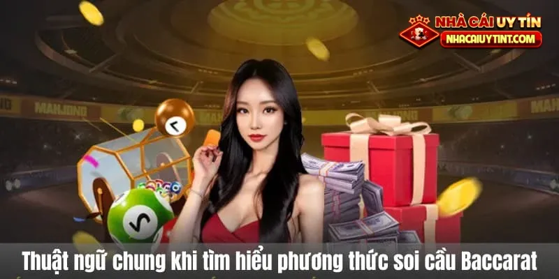 Thuật ngữ chung khi tìm hiểu phương thức soi cầu Baccarat