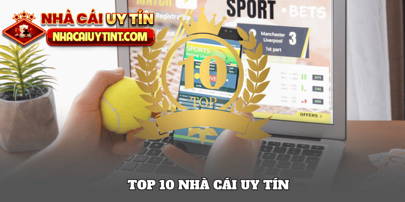 Top 10 nhà cái uy tín